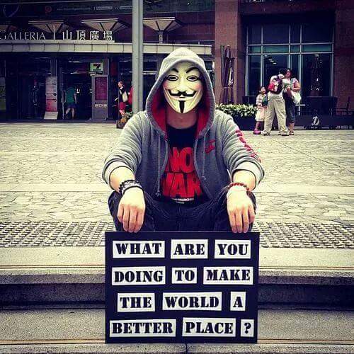Anonymous What Are You Doing to Make the World a Better Place via @LatestAnonNews on Twitter